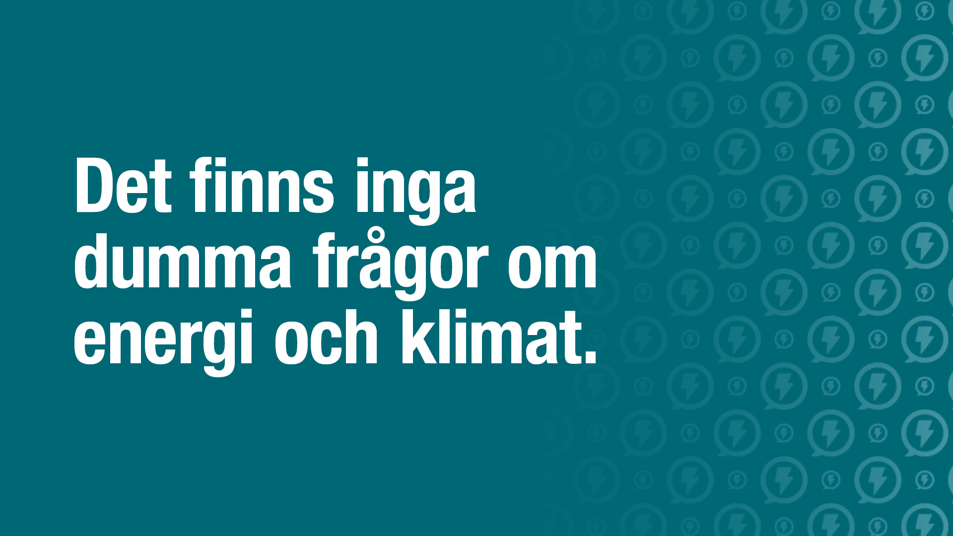 Det finns inga dumma frågor om energi och klimat.