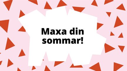 Illustration i rosa och rött med texten Maxa din sommar