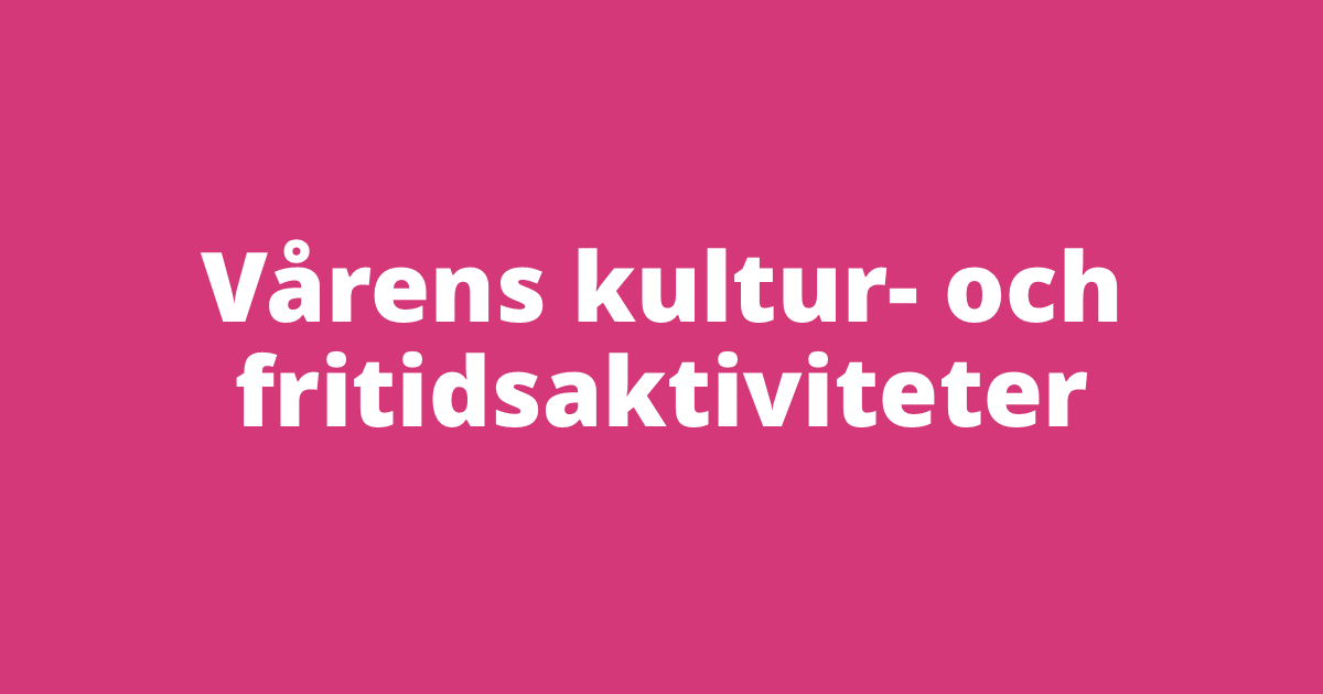 Vårens kultur- och fritidsaktiviteter på Eldorado Resurscenter