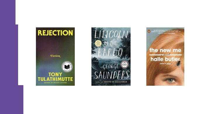 Omslag till böckerna Rejection av Tony Tulathimutte, William Morrow, Lincoln in the Bardo av George Saunders, Random House och The New Me av Halle Butler, Penguin Books.