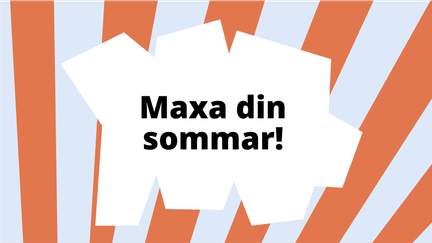 Abstrakt illustration med texten Maxa din sommar!